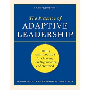 The Practice of Adaptive Leadership - by  Ronald A Heifetz & Marty Linsky & Alexander Grashow (Hardcover) - 1 of 1