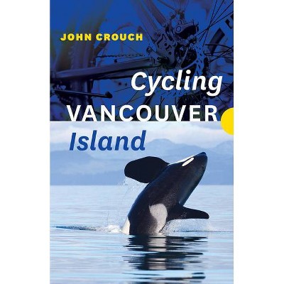 Cycling Vancouver Island - by  John Crouch (Paperback)