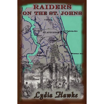 Raiders on the Saint Johns - by  Lydia Hawke (Paperback)