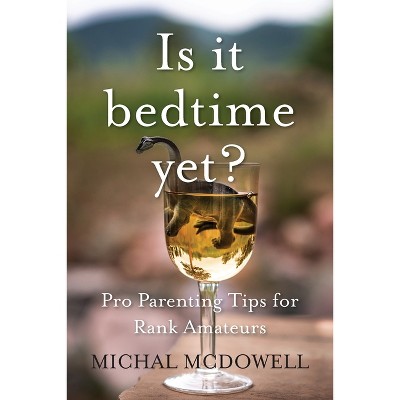 Is it Bedtime Yet? - by  Michal McDowell (Paperback)