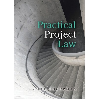 Practical Project Law - by  Chad Eggerman (Paperback)