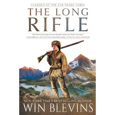 The Long Rifle - (Classics of the Fur Trade) by  Win Blevins (Paperback)