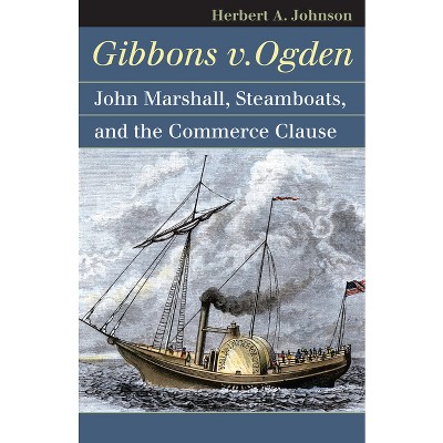 Gibbons V. Ogden - (Landmark Law Cases & American Society) by  Herbert A Johnson (Paperback)