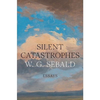 Silent Catastrophes - by  W G Sebald (Hardcover)