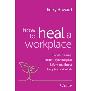 How to Heal a Workplace - by  Kerry Howard (Paperback) - 1 of 1