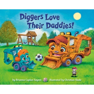 Diggers Love Their Daddies! - (Where Do...Series) by  Brianna Caplan Sayres (Board Book)