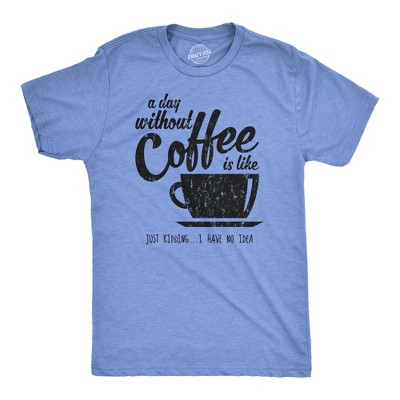 Mens A Day Without Coffee Funny Graphic T shirt Caffeine Addicted Cool Vintage - Crazy Dog Men's T Shirt