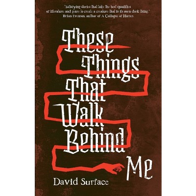 These Things That Walk Behind Me - by  David Surface (Paperback)