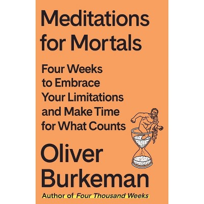 Meditations for Mortals - by Oliver Burkeman