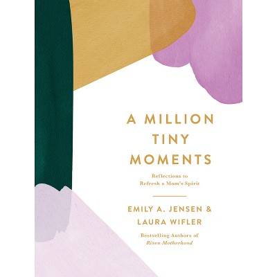A Million Tiny Moments - by  Emily A Jensen & Laura Wifler (Hardcover)