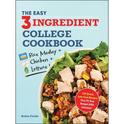The Easy Three-Ingredient College Cookbook - by  Robin Fields (Paperback)