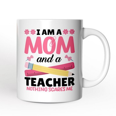 I Am a Mom and a Teacher Nothing Scares Me Mug, Funny Mom Teacher Gift (Non-Custom Only)| OrnamentallyYou