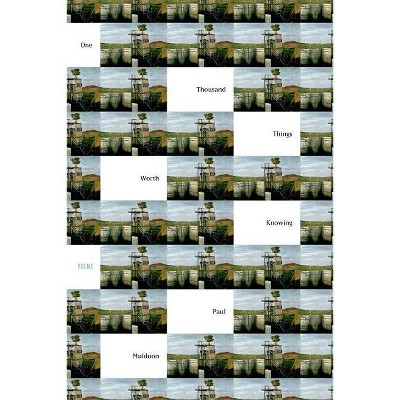 One Thousand Things Worth Knowing - by  Paul Muldoon (Paperback)