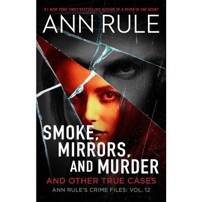 Smoke, Mirrors, and Murder - (Ann Rule's Crime Files) by  Ann Rule (Paperback)