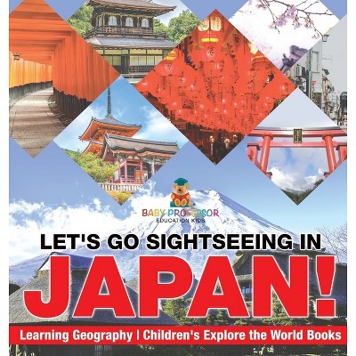 Let's Go Sightseeing in Japan! Learning Geography Children's Explore the World Books - by  Baby Professor (Hardcover)