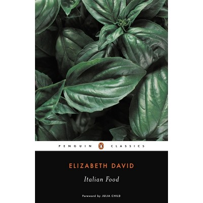 Italian Food - (Penguin Twentieth-Century Classics) by  Elizabeth David (Paperback)