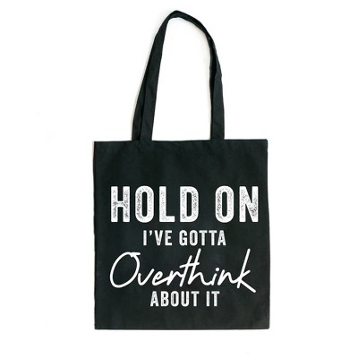 City Creek Prints Hold On I've Gotta Overthink Canvas Tote Bag - 15x16 - Black