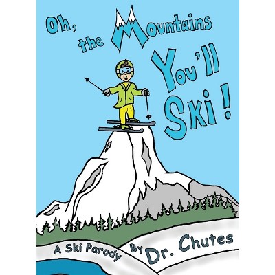 Oh, the Mountains You'll Ski! - by  Chutes (Hardcover)