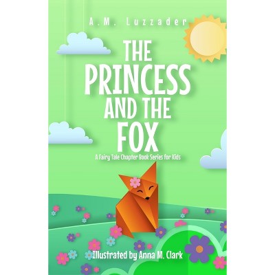 The Princess and the Fox A Fairy Tale Chapter Book Series for Kids - by  A M Luzzader (Paperback)