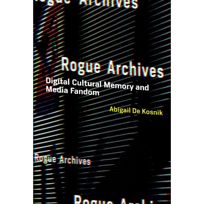 Rogue Archives - by  Abigail de Kosnik (Paperback)