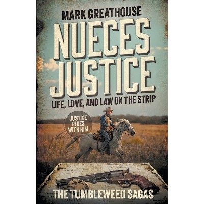 Nueces Justice - (Tumbleweed Sagas) by  Mark Greathouse (Paperback)
