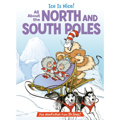 Ice Is Nice! All about the North and South Poles - (Cat in the Hat's Learning Library) by  Bonnie Worth (Hardcover)