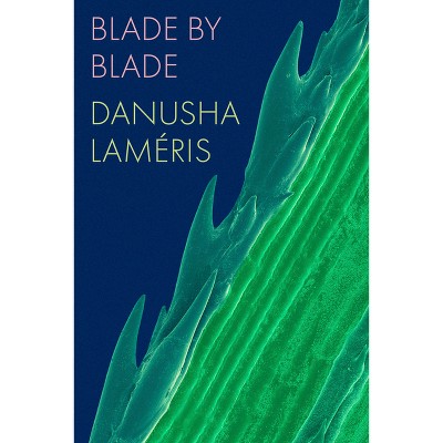 Blade by Blade - by  Danusha Laméris (Paperback)