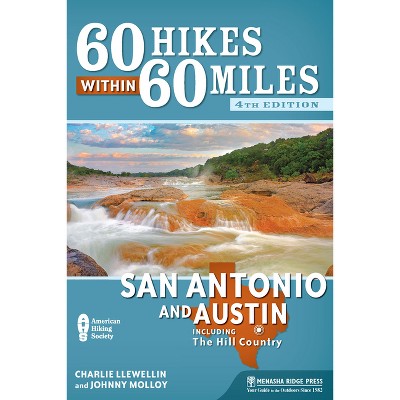 60 Hikes Within 60 Miles: San Antonio and Austin - 4th Edition by  Charlie Llewellin & Johnny Molloy (Paperback)