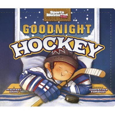 Goodnight Hockey - (Sports Illustrated Kids Bedtime Books) by Michael Dahl